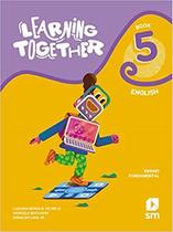 LEARNING TOGETHER 5 - ENSINO FUNDAMENTAL 5º ANO - 2ªED LEARNING TOGETHER 5 - ENSINO FUNDAMENTAL 5º ANO - 2ªED