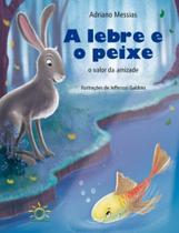 Lebre e o Peixe, A: O Valor Da Amizade - SOWILO EDITORA E DISTRIBUIDORA DE LIVROS Lebre e o Peixe, A: O Valor Da Amizade - SOWILO EDITORA E DISTRIBUIDORA DE LIVROS