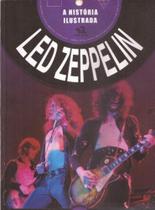 Led Zeppelin: A Historia Ilustrada Led Zeppelin: A Historia Ilustrada