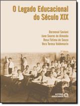 LEGADO EDUCACIONAL DO SECULO XIX, O - 3º ED - AUTORES ASSOCIADOS LEGADO EDUCACIONAL DO SECULO XIX, O - 3º ED - AUTORES ASSOCIADOS