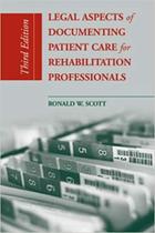 Legal aspects documenting patient care rehabilitation professionals - JONES AND BARTLETT PUBLISHERS