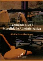 Legalidade Justa e Moralidade Administrativa - Decalogo Legalidade Justa e Moralidade Administrativa - Decalogo