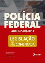 Legislação Comentada - Polícia Federal - Administrativo
