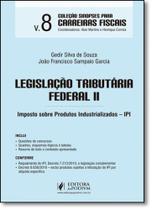 Legislação Tributária Federal 2: Imposto Sobre Produtos Industrializados - Ipi - Vol.8 - Coleção Sinopses Para Carreiras