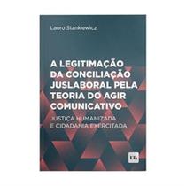 Legitimacao da conciliacao jus. teoria comunicativ - LTR EDITORA