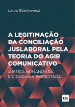 Legitimação da Conciliação Juslaboral pela Teoria do Agir Comunicativo