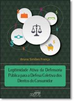 Legitimidade Ativa da Defensoria Pública Para a Defesa Coletiva, A Legitimidade Ativa da Defensoria Pública Para a Defesa Coletiva, A