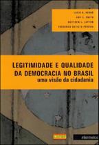 Legitimidade e qualidade da democracia no brasil - uma visao da cidadania Legitimidade e qualidade da democracia no brasil - uma visao da cidadania