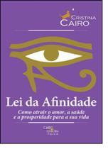 Lei da afinidade: como atrair o amor, a saude e prosperidade para sua vida - CAIRO EDITORA