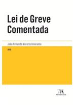 Lei de greve comentada - col. legislacao anotada - ALMEDINA BRASIL