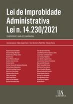 Lei de Improbidade Administrativa Lei N. 14.230/2021: Comentários e Análise Comparativa - Almedina Brasil