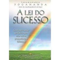Lei do sucesso, A: Como usar o poder do espírito para criar saúde, prosperidade e felicidade Lei do sucesso, A: Como usar o poder do espírito para criar saúde, prosperidade e felicidade