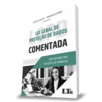 Lei Geral de Proteção Dados - Comentada - Com Enfoque nas Relações de Trabalho - 01Ed/21