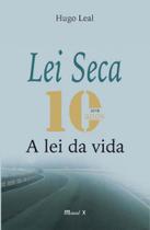 Lei seca 10 anos: a lei da vida Lei seca 10 anos: a lei da vida