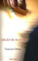 LEILAO DE ACASOS - Autor: ORBAN, FRANCISCO - ESPAÇO E TEMPO **