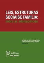 Leis, estruturas sociais e familia: sobre as adolescencias - EDITORA PUC MINAS Leis, estruturas sociais e familia: sobre as adolescencias - EDITORA PUC MINAS