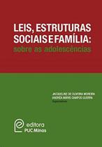 Leis, estruturas sociais e familia: sobre as adolescencias - EDITORA PUC MINAS