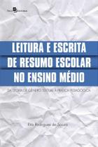 Leitura e Escrita de Resumo Escolar no Ensino Médio: Da Teoria de Gênero Textual à Prática Pedagógica