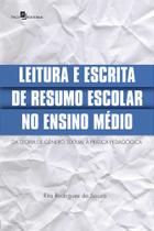 Leitura e Escrita de Resumo Escolar no Ensino Médio:Da Teoria de Gênero Textual à Prática Pedagógica