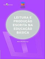 Leitura e produção escrita na educação básica Leitura e produção escrita na educação básica