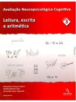 Leitura, escrita e aritmética - avaliação neuropsicológica cognitiva - vol. 3
