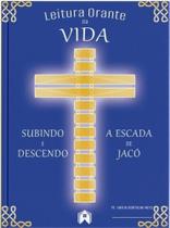 Leitura orante da vida: subindo e descendo a Escada de Jacó Leitura orante da vida: subindo e descendo a Escada de Jacó