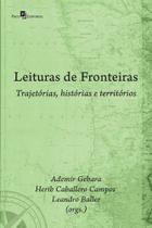 Leituras de Fronteiras: Trajetórias, Histórias e Territórios Leituras de Fronteiras: Trajetórias, Histórias e Territórios