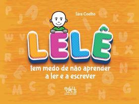 Lelê tem medo de não aprender a ler e a escrever Lelê tem medo de não aprender a ler e a escrever