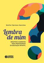 Lembra De Mim - Desafios e Caminhos Para Profissionais Da Educação Infantil