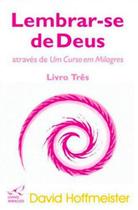 Lembrar-se de deus através de um curso em milagres - vol. 3