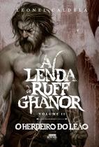 Lenda De Ruff Ghanor, A - Volume 2 - O Herdeiro Do Leão Lenda De Ruff Ghanor, A - Volume 2 - O Herdeiro Do Leão