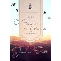 Lendo O Sermão Do Monte Com John Stott Lendo O Sermão Do Monte Com John Stott