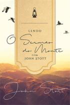 Lendo o Sermão Do Monte Com John Stott Lendo o Sermão Do Monte Com John Stott