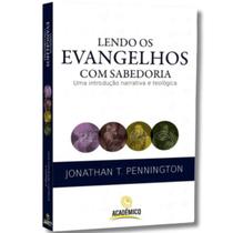 Lendo os Evangelhos com Sabedoria Uma Introdução Narrativa e Teológica Lendo os Evangelhos com Sabedoria Uma Introdução Narrativa e Teológica