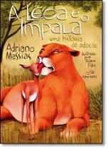 Leoa e o Impala, A: Uma História de Adoção Leoa e o Impala, A: Uma História de Adoção