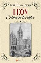 León, crónica de dos siglos - Pedro Moreno Fernández