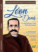 Léon Denis O Apóstolo do Espiritismo