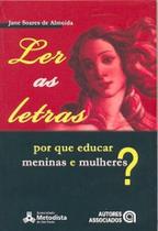 Ler as letras - por que educar meninas e mulheres - AUTORES ASSOCIADOS