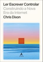 Ler Escrever Controlar - Construindo a Nova Era da Internet
