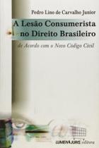 Lesão Consumerista no Direito Brasileiro, A - Acordo com o Novo Código Civil