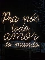 Letreiro Neon Led Pra Nós Todo Amor do Mundo 97x97cm - Hause Neon