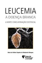 Leucemia - a Doença Branca - a Morte Como Afirmação Existencial