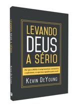 Levando Deus a sério - Kevin DeYoung