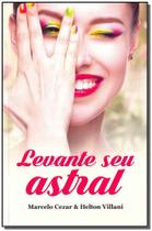 Levante Seu Astral - VIDA E CONSCIENCIA Levante Seu Astral - VIDA E CONSCIENCIA