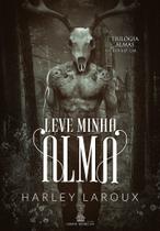 LEVE MINHA ALMA - Trilogia almas - vol. 1 - Harley Laroux