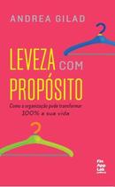 Leveza Com Propósito - Como a Organização Pode Transformar 100% a Sua Vida