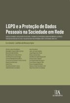 LGPD e a proteção de dados pessoais na sociedade em rede: dados de crianças e adolescentes na internet, tratamento de proteção de dados no comércio eletrônico, proteção de dados de falecidos, violação de direitos da personalidade e responsabilidade c - ALMEDINA BRASIL LGPD e a proteção de dados pessoais na sociedade em rede: dados de crianças e adolescentes na internet, tratamento de proteção de dados no comércio eletrônico, proteção de dados de falecidos, violação de direitos da personalidade e responsabilidade c - ALMEDINA BRASIL