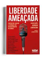 Liberdade Ameaçada - Propostas Contra o (Avanço do) Autoritarismo no Brasil.