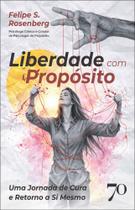 Liberdade Com Propósito - Uma Jornada De Cura E Retorno A Si Mesmo - EDICOES 70