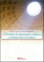 Liberdade de organizaçao religiosa e o estado laico brasileiro, a Liberdade de organizaçao religiosa e o estado laico brasileiro, a